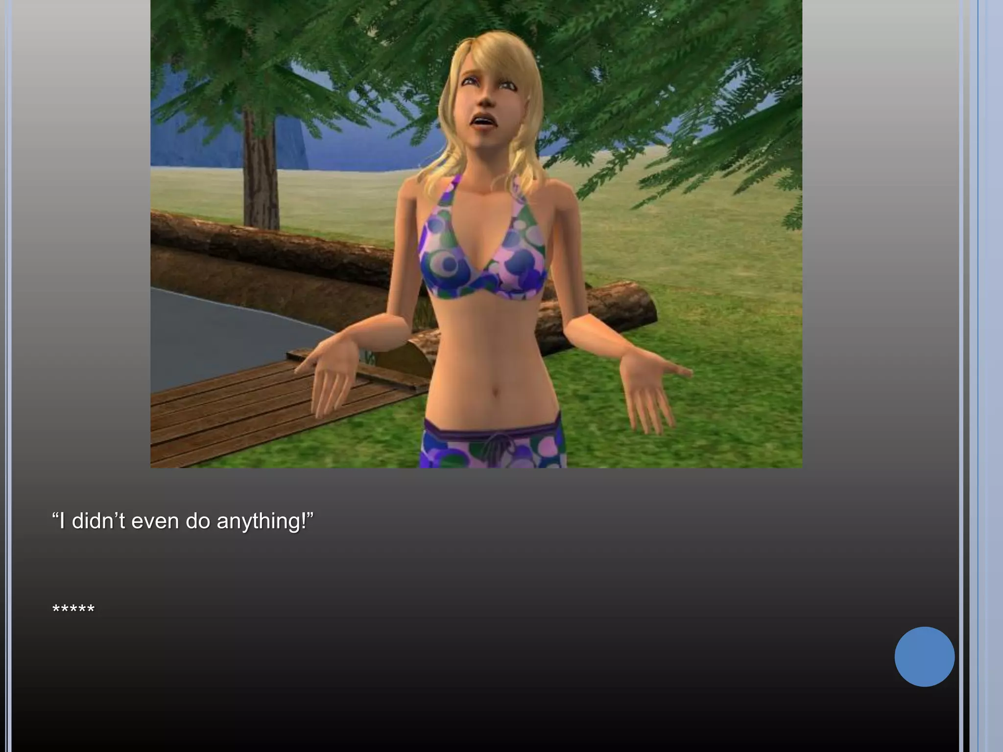 “I didn’t even do anything!”



*****
 