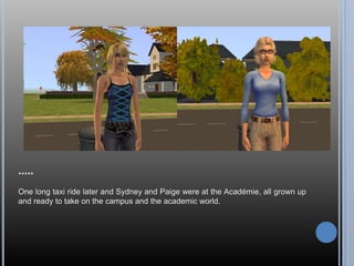 *****
One long taxi ride later and Sydney and Paige were at the Académie, all grown up
and ready to take on the campus and the academic world.
 