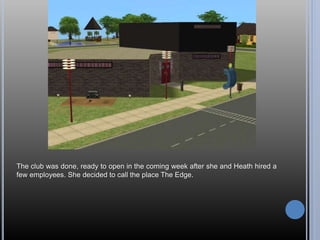 The club was done, ready to open in the coming week after she and Heath hired a
few employees. She decided to call the place The Edge.
 