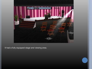 It had a fully equipped stage and viewing area.
 