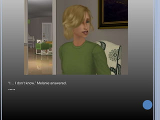 “I… I don’t know.” Melanie answered.
*****
 