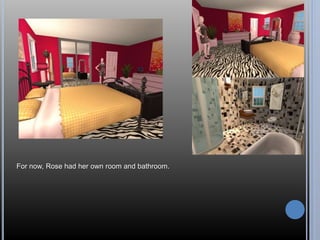 For now, Rose had her own room and bathroom. 
 