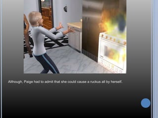 Although, Paige had to admit that she could cause a ruckus all by herself. 
 