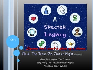 Ch 4
Music That Inspired This Chapter:
“Why Worry” by The All-American Rejects
“It’s About Time” by Lillix
 