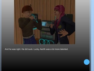 And he was right. He did suck. Lucky, Aerith was a lot more talented.
 