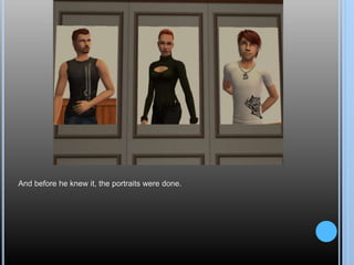 And before he knew it, the portraits were done.
 