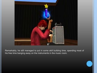 Remarkably, he still managed to put in some skill building time, spending most of
his free time banging away on the instruments in the music room.
 