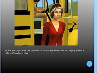 In the few days after the vacation, a certain someone took to bringing home a
different friend everyday.
 