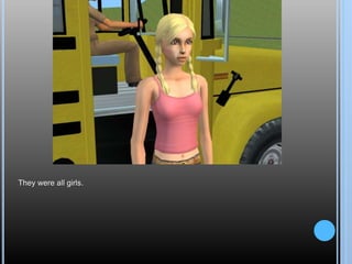 They were all girls.
 