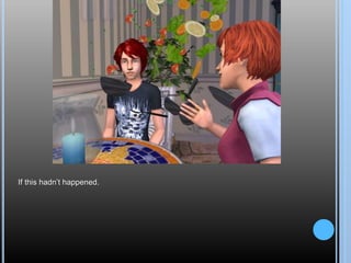 If this hadn’t happened.
 