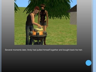 Several moments later, Andy had pulled himself together and bought back his heir.