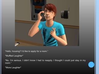 “Hello, housing? I’d like to apply for a room.”*Muffled Laughter*“No, I’m serious. I didn’t know I had to reapply. I thought I could just stay in my room.”*More Laughter*