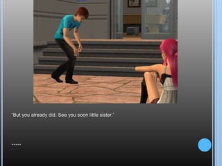 “But you already did. See you soon little sister.”*****