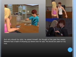 And why should he mind, he asked himself. He thought of the past few weeks. Melanie had a habit of showing up where ever he was. He should be used to it by now.