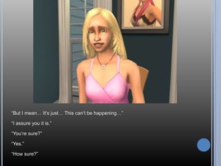 “But I mean… It’s just… This can’t be happening…”“I assure you it is.”“You’re sure?”“Yes.”“How sure?”