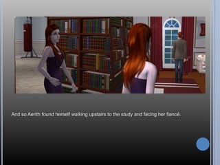 And so Aerith found herself walking upstairs to the study and facing her fiancé. 