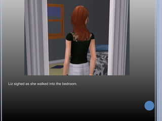 Liz sighed as she walked into the bedroom.