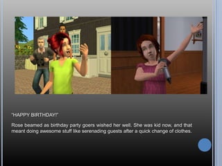 “HAPPY BIRTHDAY!”Rose beamed as birthday party goers wished her well. She was kid now, and that meant doing awesome stuff like serenading guests after a quick change of clothes.