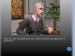 “Wait, wait, wait. Just explain this to me. I mean, of course it’s her legacy, she’s a Specter and –”