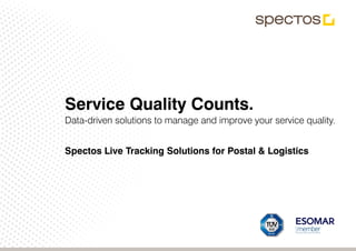 Service Quality Counts.
Data-driven solutions to manage and improve your service quality.
Spectos Live Tracking Solutions for Postal & Logistics
 