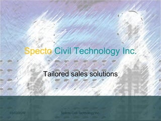 Specto Civil Technology Inc.

             Tailored sales solutions




03/02/2010        Specto Civil Technology Inc.
 