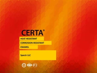 Термостойкие лаки и эмали
CERTA
HEAT-RESISTANT
CORROSION-RESISTANT
ENAMEL
Spectr LLC
 
