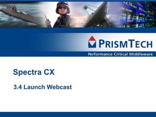 Spectra CX
3.4 Launch Webcast
 