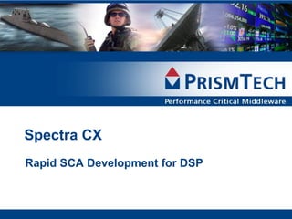 Spectra CX
Rapid SCA Development for DSP
 