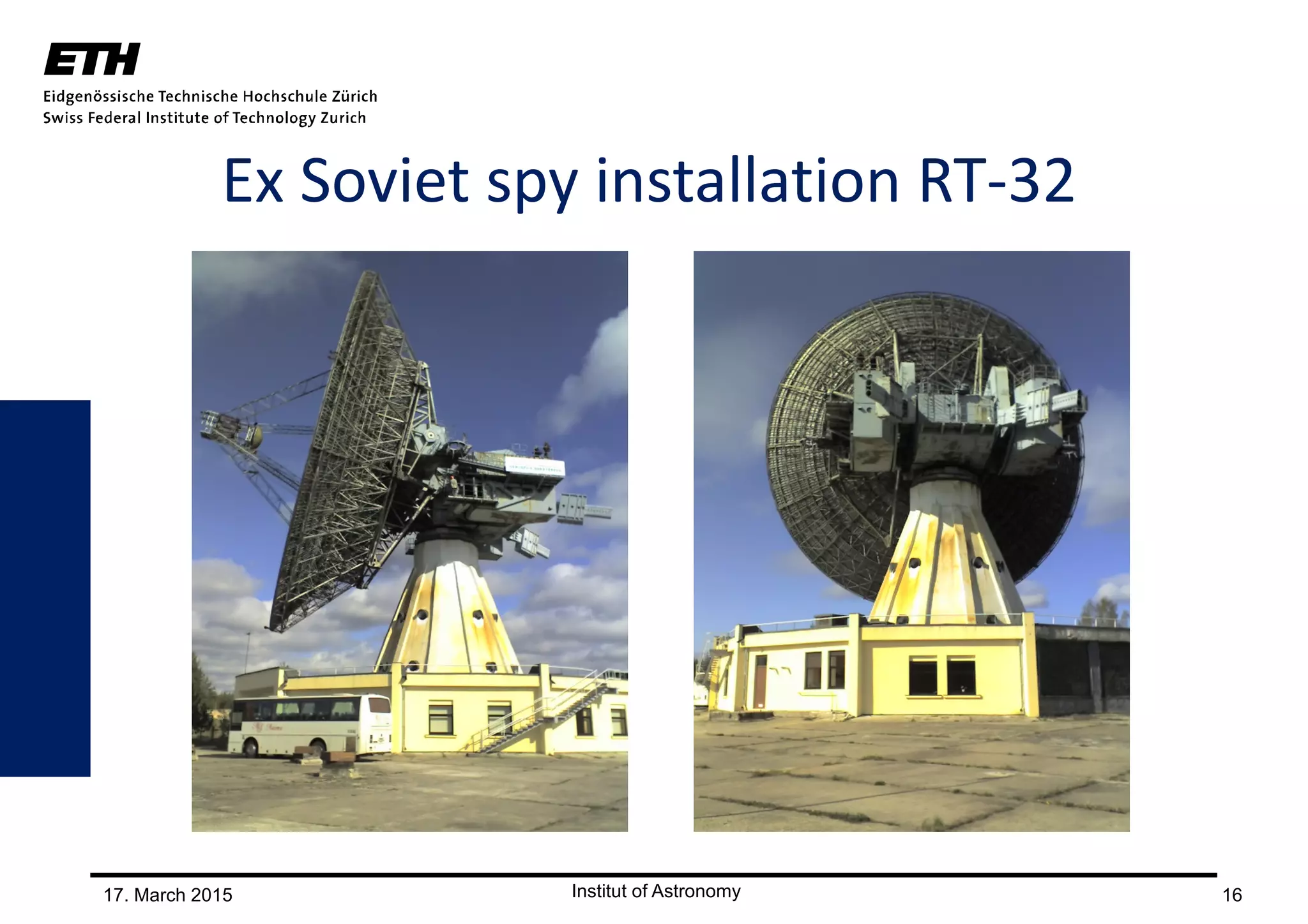17. March 2015 16
Ex Soviet spy installation RT-32
 