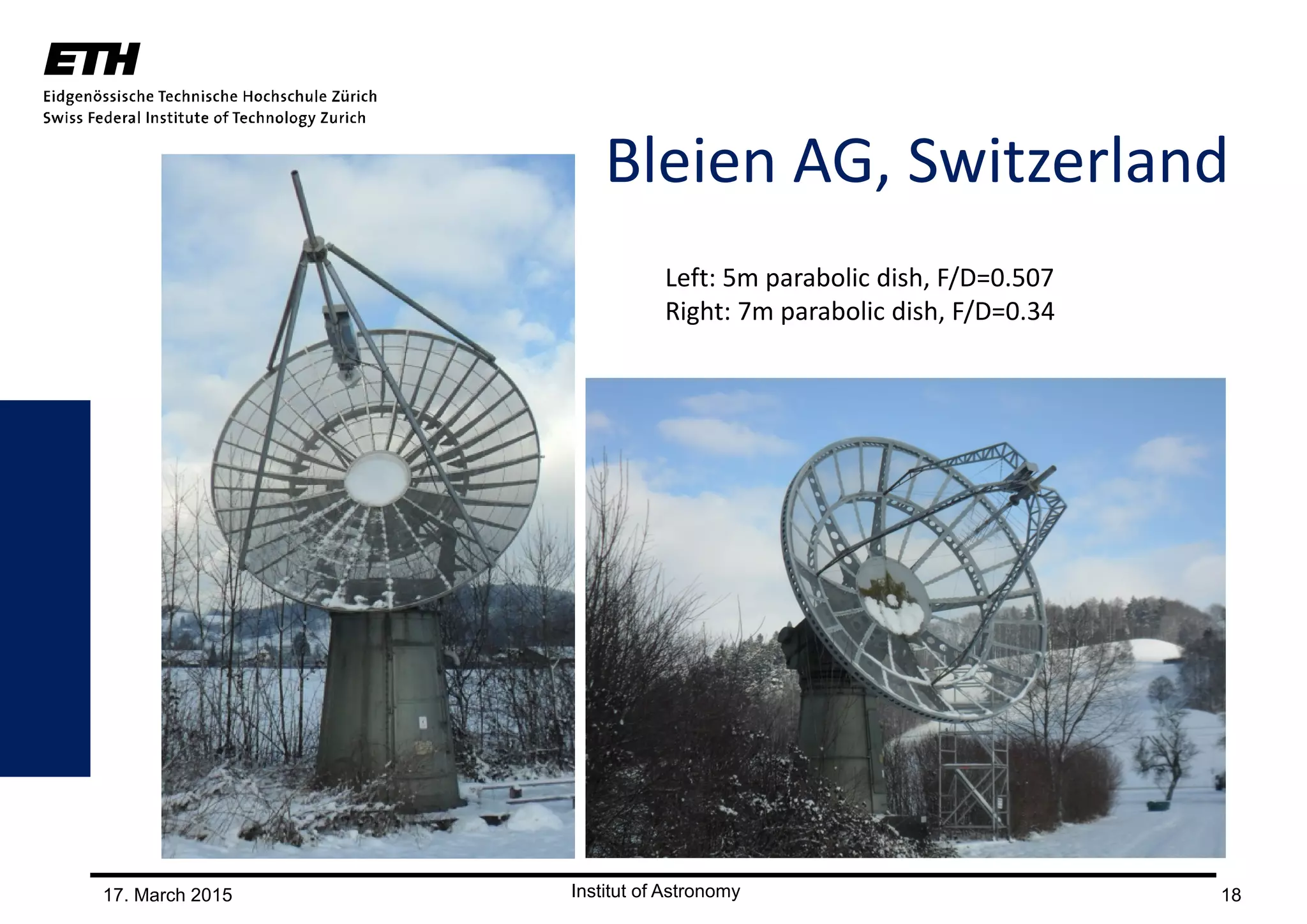 17. March 2015 18
Bleien AG, Switzerland
Left: 5m parabolic dish, F/D=0.507
Right: 7m parabolic dish, F/D=0.34
 