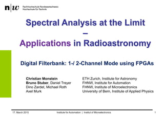 Spectral Analysis at the Limit –
Applications in Radio Astronomy
Bruno Stuber Christian Monstein
 