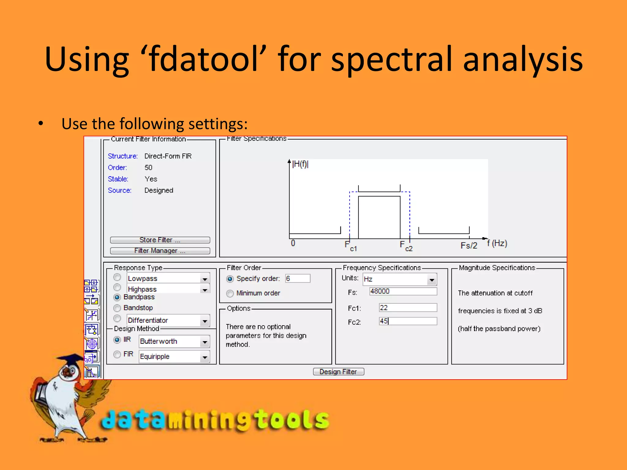 Using ‘fdatool’ for spectral analysisUse the following settings: