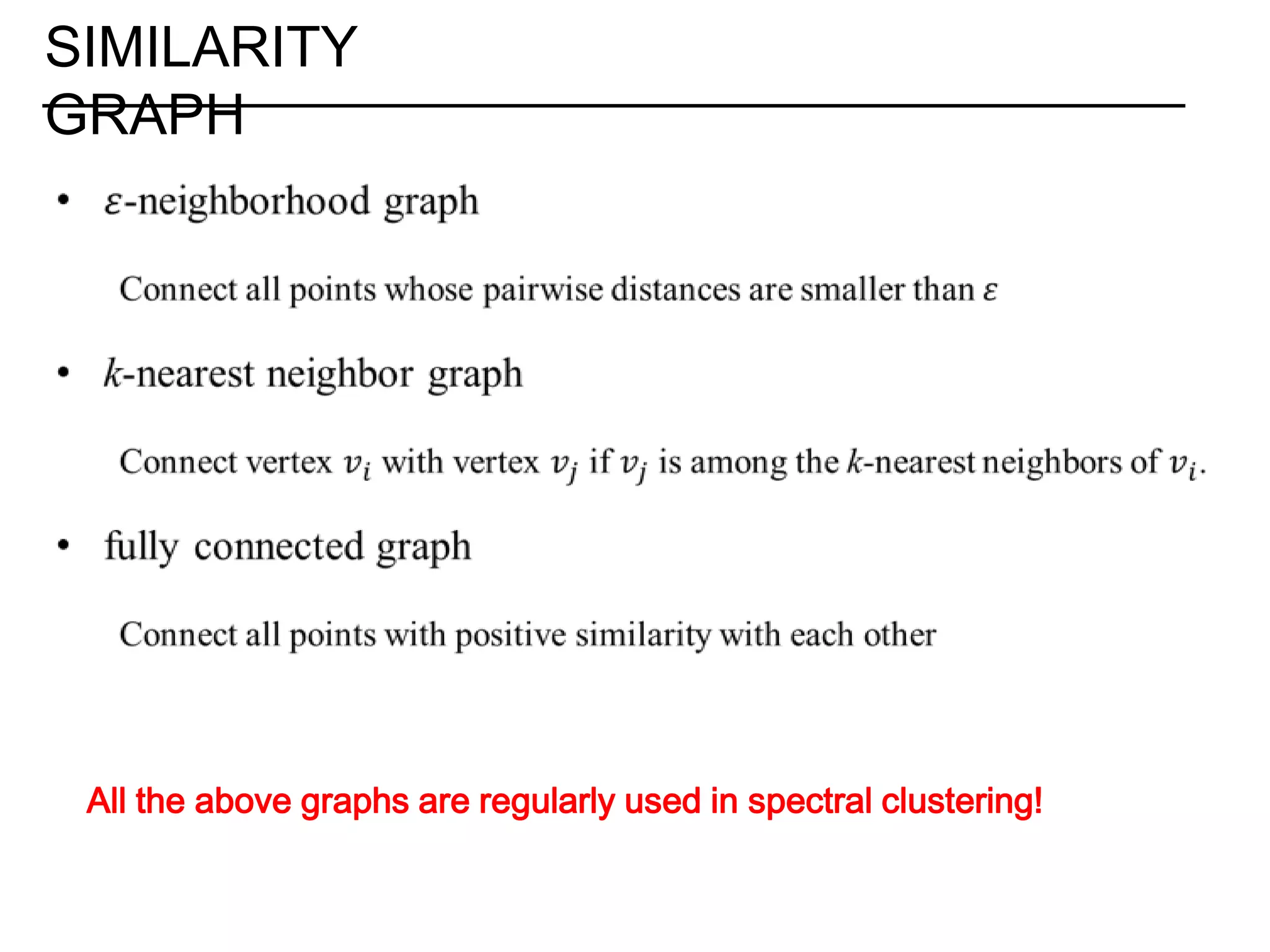 SIMILARITY GRAPH All the above graphs are regularly used in spectral clustering! 