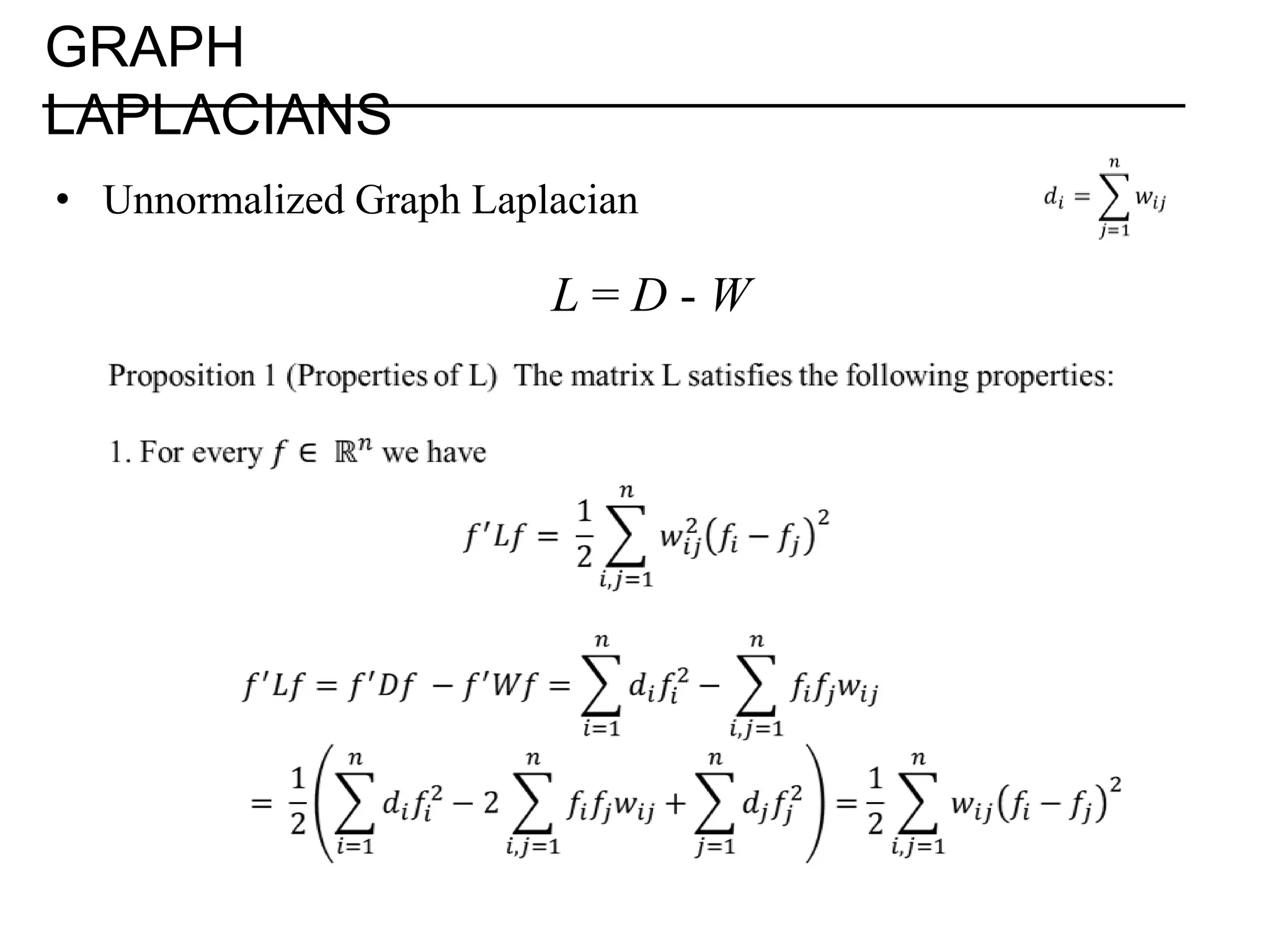 GRAPH LAPLACIANS • Unnormalized Graph Laplacian L=D-W 