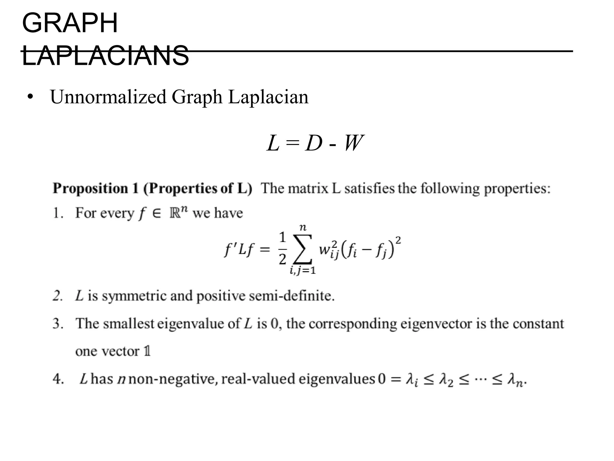 GRAPH LAPLACIANS • Unnormalized Graph Laplacian L=D-W 