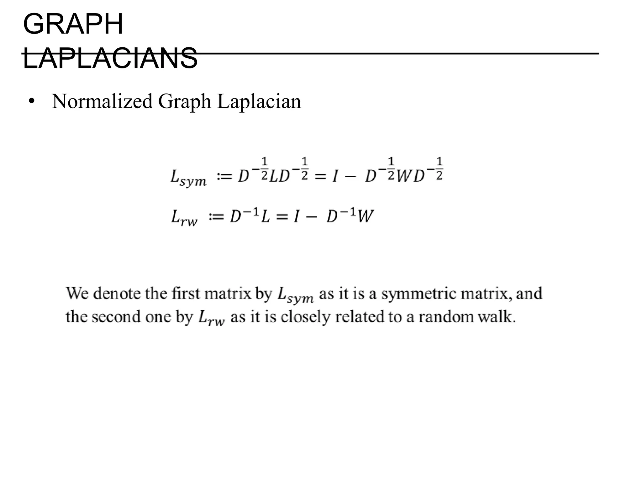 GRAPH LAPLACIANS • Normalized Graph Laplacian 