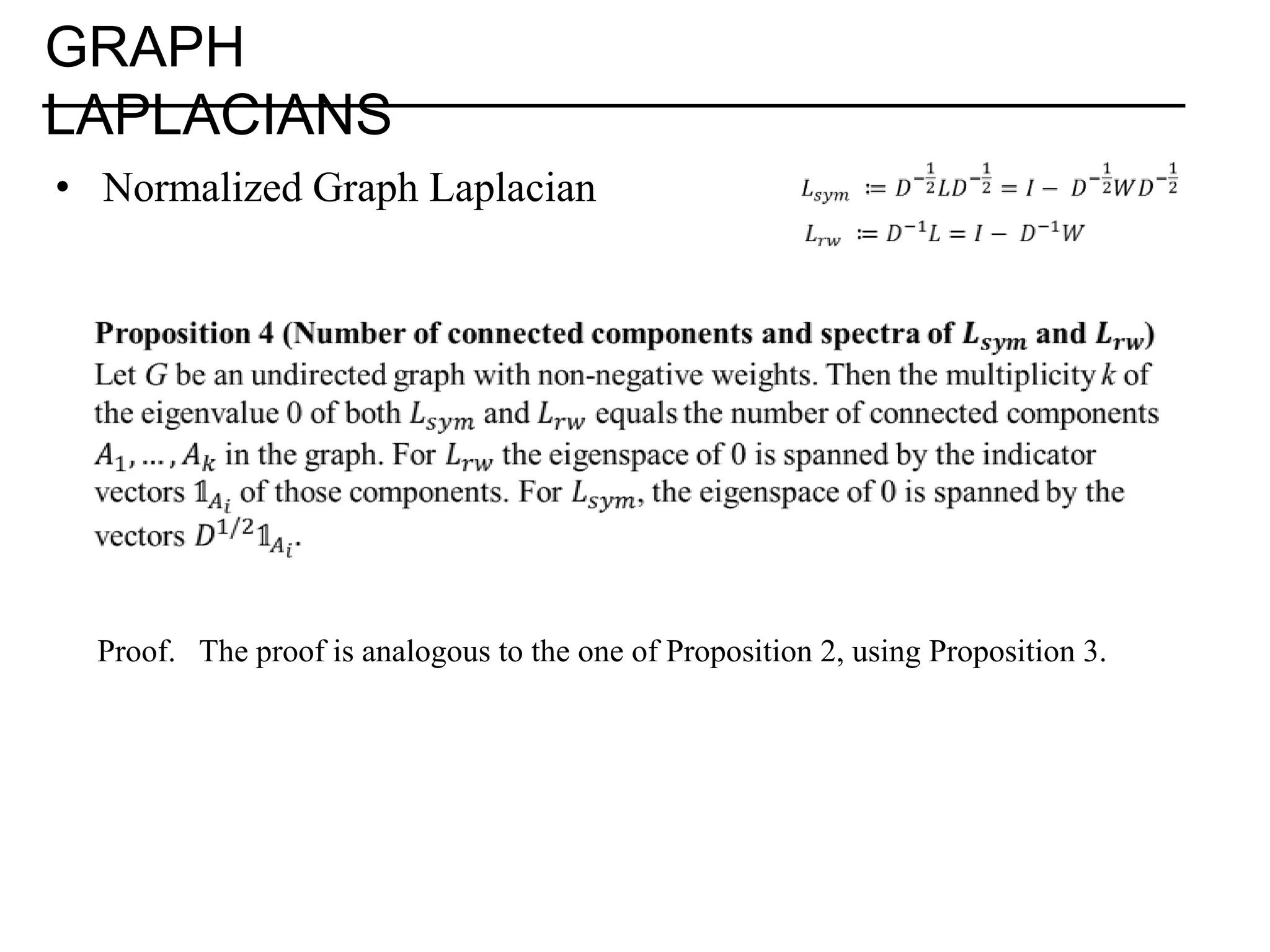 GRAPH LAPLACIANS • Normalized Graph Laplacian Proof. The proof is analogous to the one of Proposition 2, using Proposition 3. 