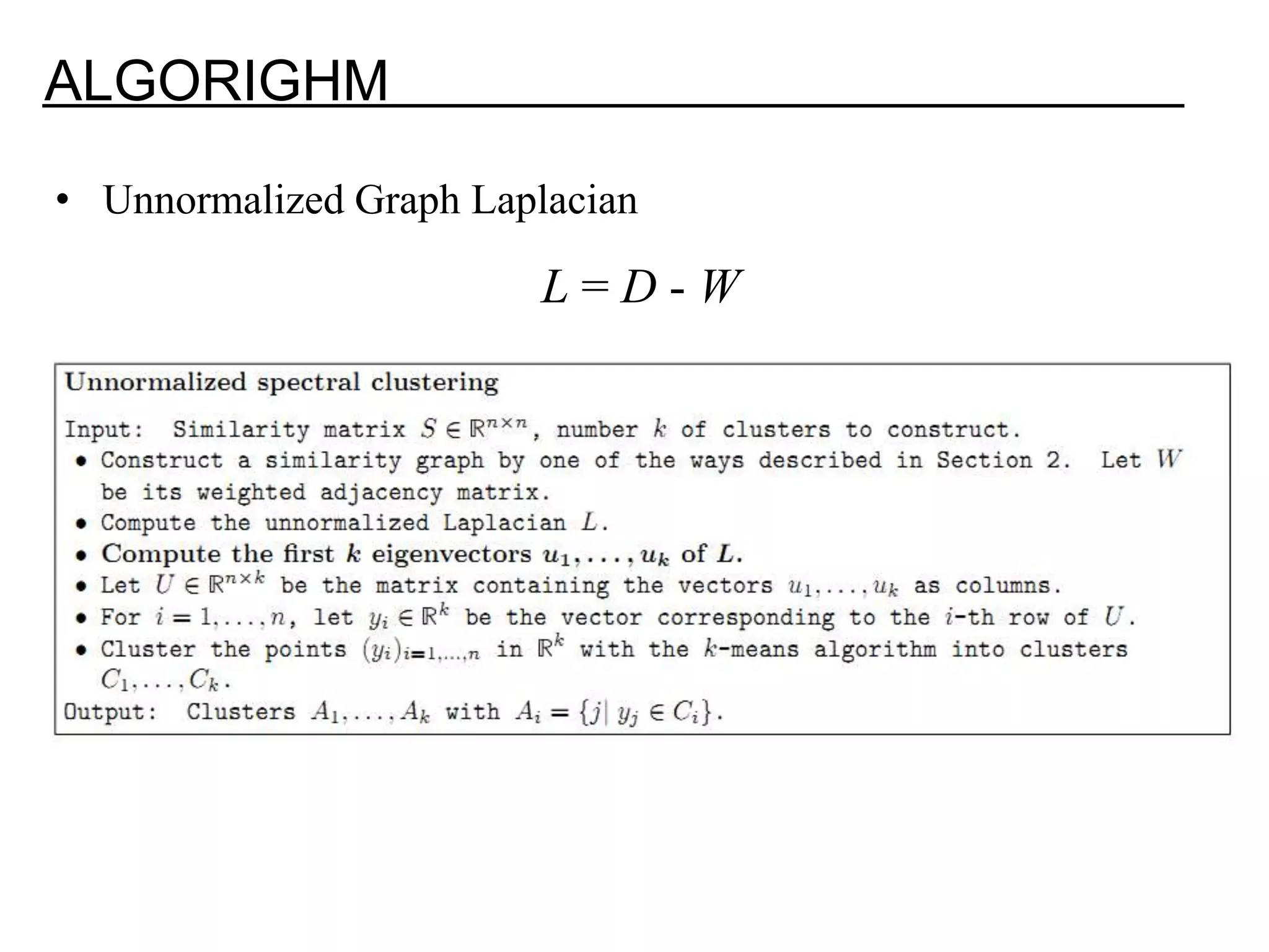 ALGORIGHM • Unnormalized Graph Laplacian L=D-W 