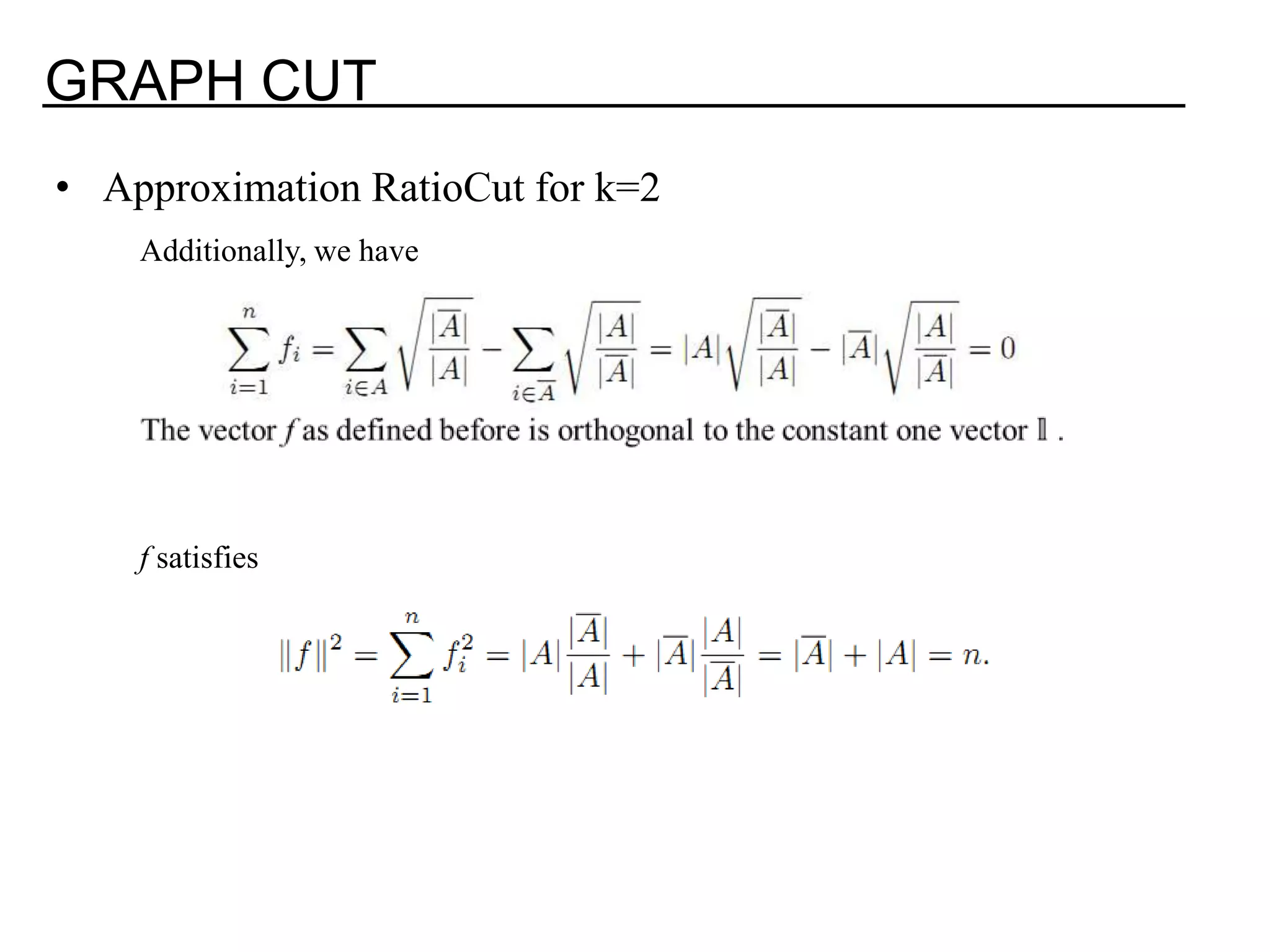 GRAPH CUT • Approximation RatioCut for k=2 Additionally, we have f satisfies 