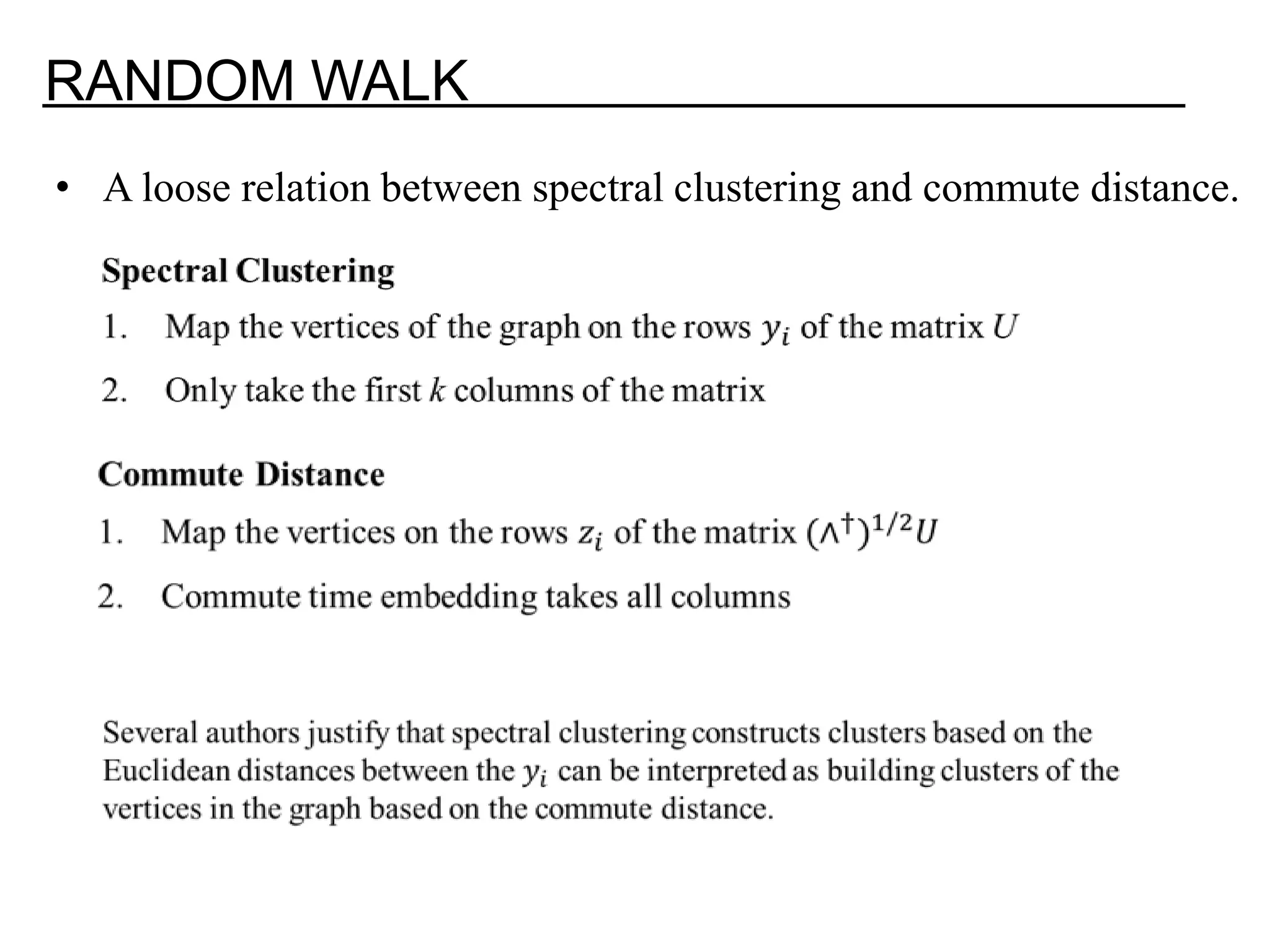 RANDOM WALK • A loose relation between spectral clustering and commute distance. 