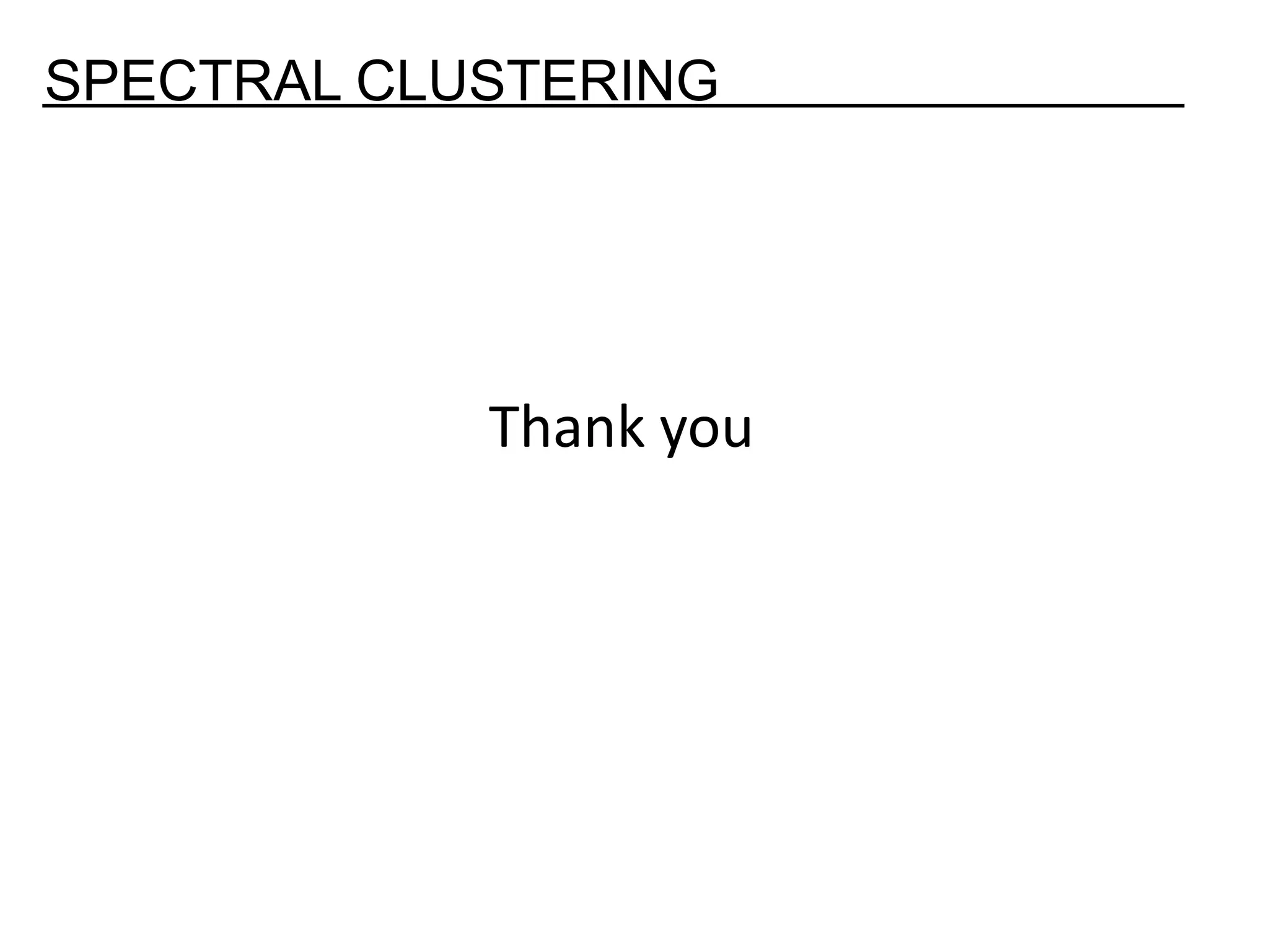 SPECTRAL CLUSTERING Thank you 
