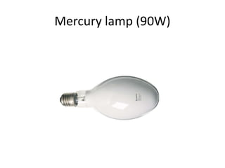 Mercury lamp (90W)
 