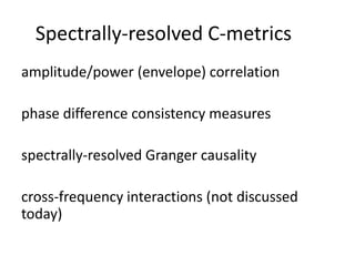 Spectral-, source-, connectivity- and network analysis of EEG and MEG ...