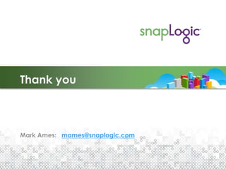 Thank you

Mark Ames: mames@snaplogic.com

 