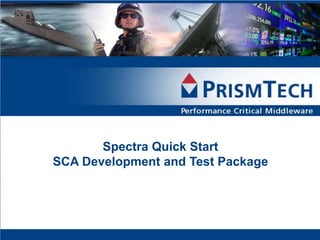 Spectra Quick Start
SCA Development and Test Package
 