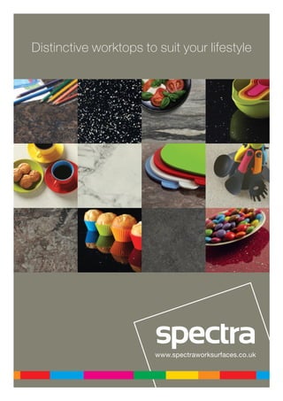 Distinctive worktops to suit your lifestyle
www.spectraworksurfaces.co.uk
 