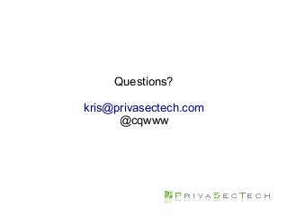 Questions?
kris@privasectech.com
@cqwww
 