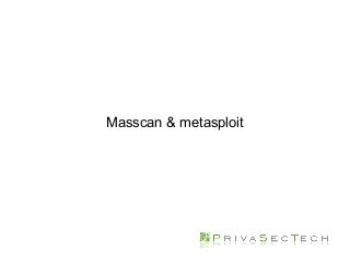 Masscan & metasploit
 