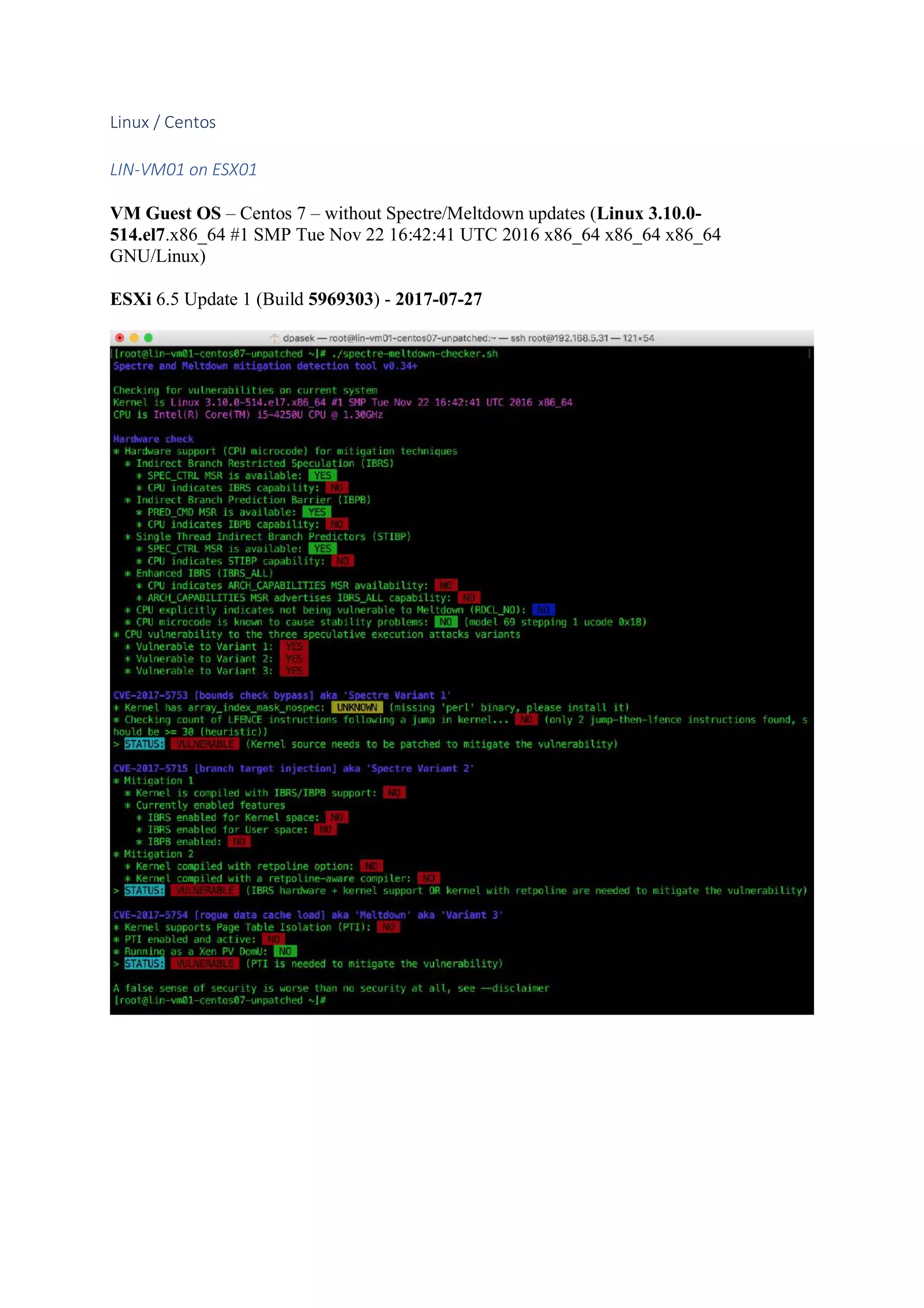 Linux / Centos
LIN-VM01 on ESX01
VM Guest OS – Centos 7 – without Spectre/Meltdown updates (Linux 3.10.0-
514.el7.x86_64 #1 SMP Tue Nov 22 16:42:41 UTC 2016 x86_64 x86_64 x86_64
GNU/Linux)
ESXi 6.5 Update 1 (Build 5969303) - 2017-07-27
 
