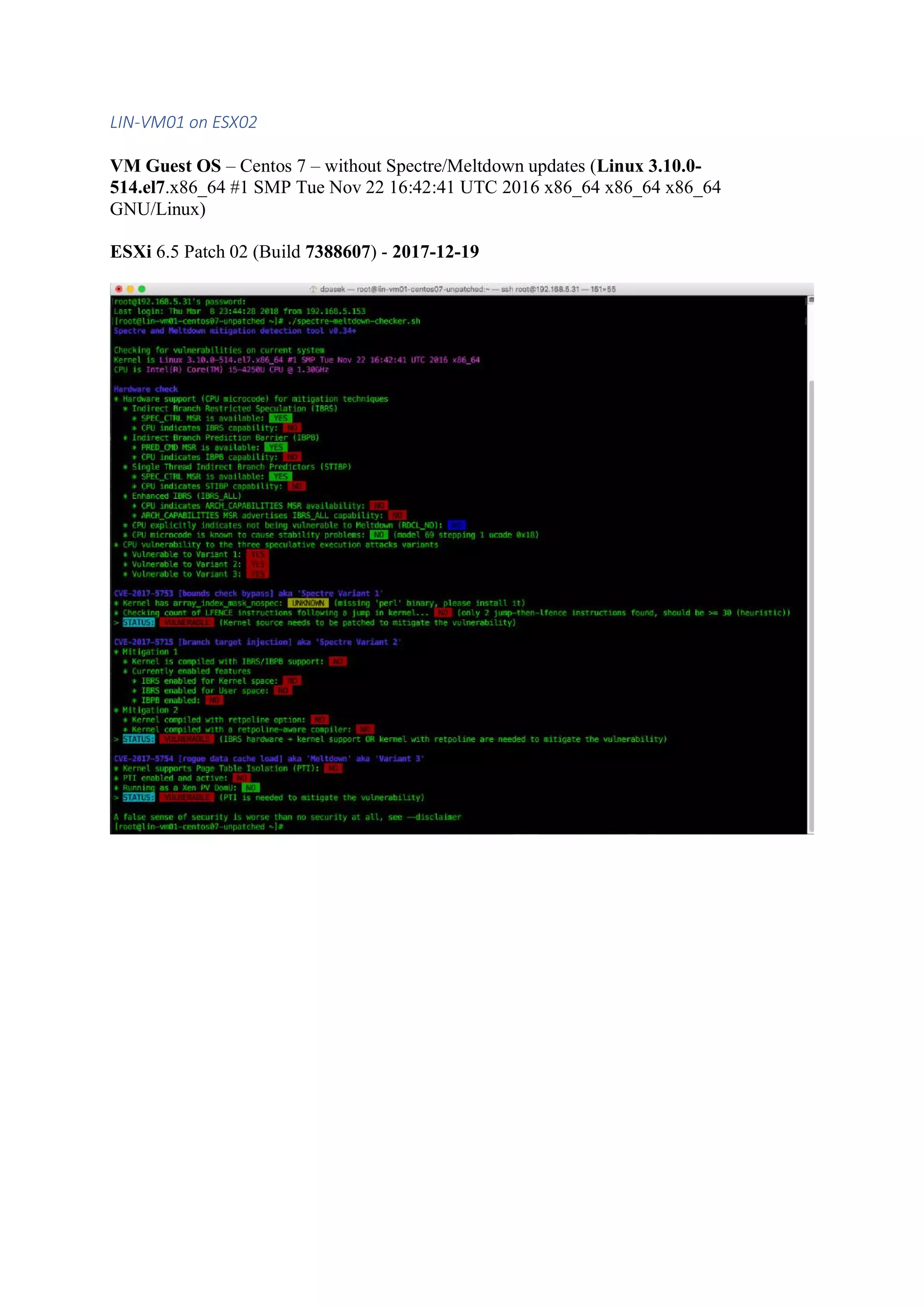 LIN-VM01 on ESX02
VM Guest OS – Centos 7 – without Spectre/Meltdown updates (Linux 3.10.0-
514.el7.x86_64 #1 SMP Tue Nov 22 16:42:41 UTC 2016 x86_64 x86_64 x86_64
GNU/Linux)
ESXi 6.5 Patch 02 (Build 7388607) - 2017-12-19
 